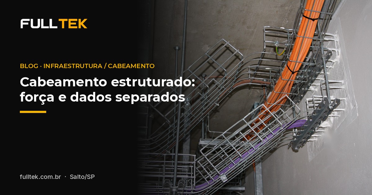 Cabeamento estruturado e rede de dados: por que separar força e dados na obra