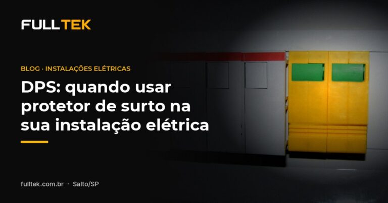 DPS: quando usar protetor de surto na sua instalação elétrica