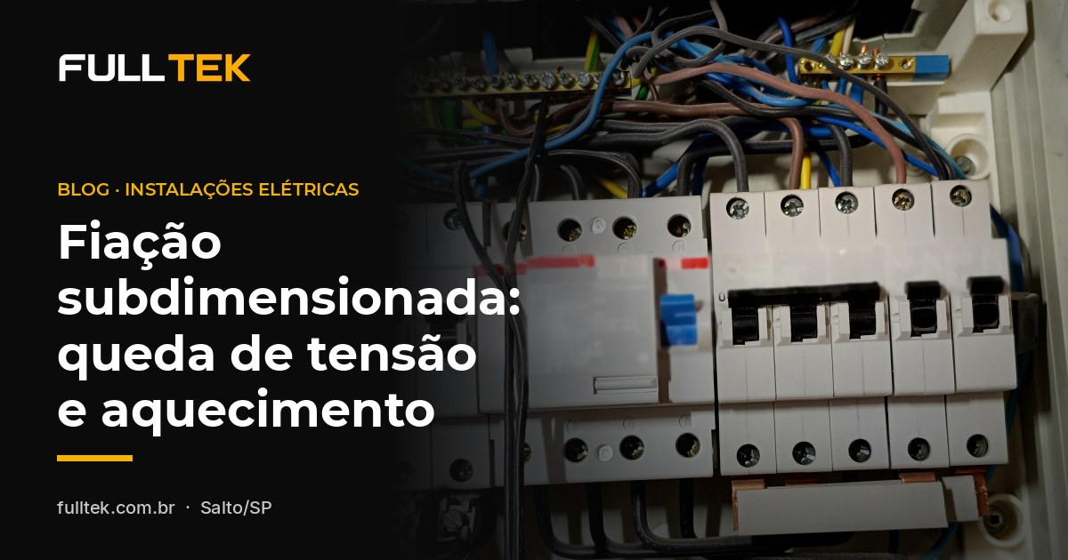 Fiação subdimensionada: queda de tensão, aquecimento e quando refazer a instalação